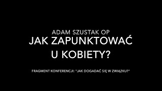 Adam Szustak OP Jak zapunktować u kobiety [upl. by Malchy276]