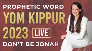 Prophetic Word Yom Kippur Day of Atonement Dont Be Jonah 5784 [upl. by Diella]