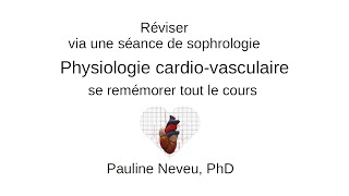 Physiologie CardioVasculaire – réviser via séance sophrologie 002  Dr Pauline Neveu [upl. by Aeresed]