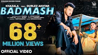 BADMASH OFFICIAL VIDEO by KHAZALA ft GURLEZ AKHTAR  PRABH GREWAL  LADDI GILL Punjabi Song [upl. by Goode]