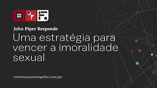 Uma estrateÌgia para vencer a imoralidade sexual  John Piper Responde [upl. by Joelle]