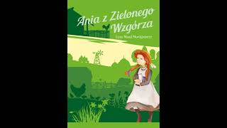 Ania z Zielonego Wzgórza Rozdział 13  Lucy Maud Montgomery [upl. by Gausman]