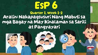 EsP 6 Q1 Week 12  Nakapagsusuri Nang Mabuti sa mga Bagay na may Kinalaman sa Sarili at Pangyayari [upl. by Okiron]