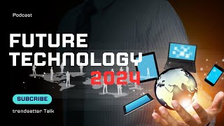 WHAT Will Future Technology Look Like in 2024 [upl. by Frerichs]