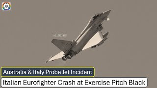 Italian Eurofighter Crash at Exercise Pitch Black  Australia amp Italy Probe [upl. by Aicatan614]