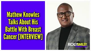 Mathew Knowles Talks About His Battle With Breast Cancer [upl. by Idhem863]