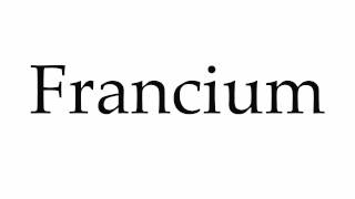 How to Pronounce Francium [upl. by Apps]