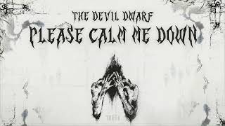 THE DEVIL DWARF  Please Calm Me Down TR056 [upl. by Sayre]