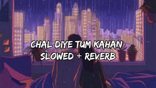 Chal Diye Tum Kahan Pea Slowed  Reverb  Usama Ali  Ahad Khan  Aur  Khabi tum khabi mea OST [upl. by Held]