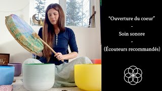 Soin sonore  Ouverture du coeur  Écouteurs recommandés [upl. by Rehtae]