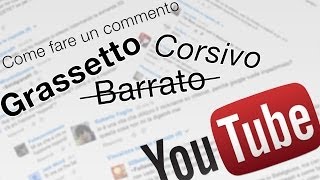 Come fare un commento in Grassetto Corsivo o Barrato su YouTube [upl. by Pandich363]