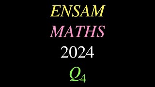 Correction ENSAM 2024 Maths question 4 [upl. by Wanyen]