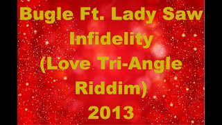 Bugle Infidelity Ft Lady Saw Love Tri Angle Riddim 2013 TCEV [upl. by Hgeilhsa]