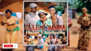 HBoys Classic  TÙLÈMÙBAYAKA ft Jackson Wakizazi Kipya Official Music Audio [upl. by Latouche]