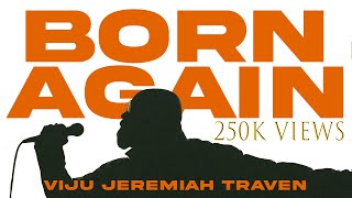 BORN AGAIN  VIJU JEREMIAH TRAVEN  OFFICIAL 4K VIDEO [upl. by Ira]