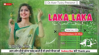 Laka Laka  New Traditional Dj Song 2024  Santali Dj Video  Dj Ajay Tudu [upl. by Chasse382]