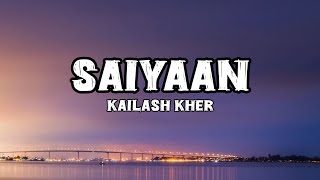 Saiyaan Lyrics  Kailash Kher [upl. by Lait]