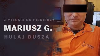 Niewłaściwa Miłość  Mariusz G  miłość i pieniądze  HULAJ DUSZA HISTORIE KRYMINALNE [upl. by Adnuhsal563]