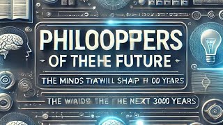 Philosophers of the Future The Minds That Will Shape the Next 3000 Yearsquot [upl. by Lenehc365]