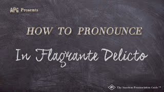 How to Pronounce In Flagrante Delicto Real Life Examples [upl. by Almira719]