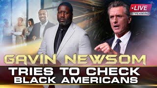 California Gov Gavin Newsom Tries To Check Black Americans For Holding The CLBC Accountable [upl. by Akirahs488]