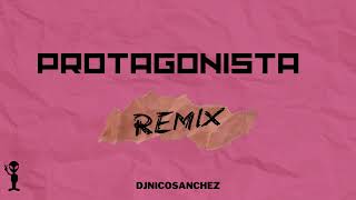 Protagonista Remix  DjNicoSanchez [upl. by Ailat118]