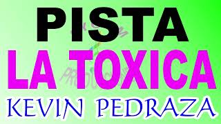 KEVIN PEDRAZA  LA TOXICA PISTA KARAOKE [upl. by Frohne]