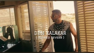 Desi Kalakaar  Slowed  Reverb   Yo Yo Honey Singh glory [upl. by Celka741]