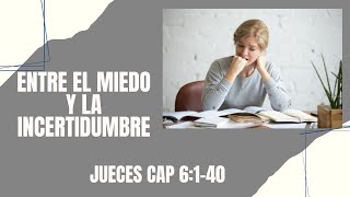 ENTRE EL MIEDO Y LA INCERTIDUMBRE JUECES 6140 [upl. by Eade]