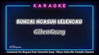 Bungai Ngasuh Lelengau  Gilbert Gaung  Karaoke Version [upl. by Shafer]