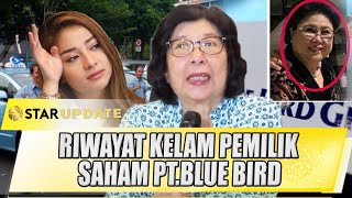 RIWAYAT KELAM PEMILIK SAHAM PTBLUE BIRD DIBONGKAR MERTUA NIKITA WILLY TERSERET  STAR UPDATE [upl. by Ellerehc]