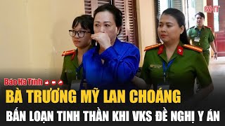 Bà Trương Mỹ Lan choáng bấn loạn tinh thần khi VKS đề nghị y án [upl. by Wie]