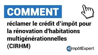 Comment réclamer le crédit d’impôt pour la rénovation dhabitations multigénérationnelles CIRHM [upl. by Bittner]