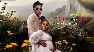 Juno kizigenza ft Ariel Wayz  Die for you Official video [upl. by Oap]