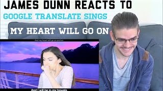 James Dunn Reacts to Google Translate Sings quotMy Heart Will Go Onquot By Malinda Kathleen Reese [upl. by Auka]