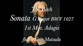 Sonata G major BWV 1027 I Adagio J S Bach flute  Kirio Matsuda [upl. by Erick]