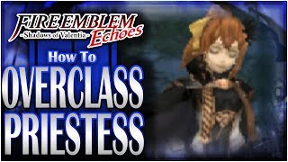 How To OVERCLASS Your Priestess  Fire Emblem Echoes DLC Altar of the Sorceress [upl. by Aihsenek]