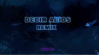 DECIR ADIOS  REMIX ✘ COSCULLUELA ✘ NIKO DJ [upl. by Solhcin821]