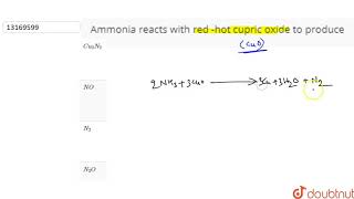 Ammonia reacts with red hot cupric oxide to produce  12  THE P BLOCK ELEMENTS  CHEMISTRY [upl. by Nekal]