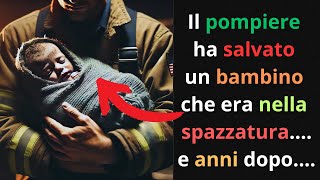 Il pompiere ha salvato un bambino che era nella spazzaturae anni dopo [upl. by Eric]