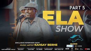 ela tv  Kahsay Berhe  Part 5  Interview and live band on ela show  Eritrean Talk Show 2024 [upl. by Violetta]