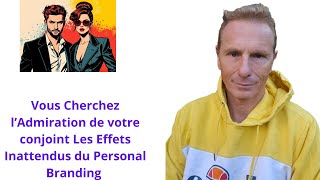 Vous Cherchez l’Admiration de votre conjoint Les Effets Inattendus du Personal Branding [upl. by Yanahc587]