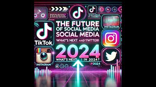 The Future of Social Media in 2024 What’s Next for TikTok Instagram and Twitter [upl. by Fregger]