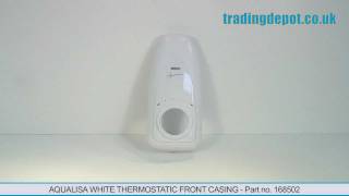 TRADING DEPOT Aqualisa White Thermostatic Front Casing Part no 168502 [upl. by Yantruoc]