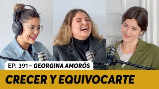 391 Crecer y equivocarte  Georgina Amorós [upl. by Leuqcar19]