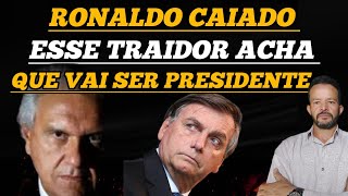 RONALDO CAIADO ACHA QUE VAI SER PRESIDENTE ESSE TRAIDOR [upl. by Baun483]