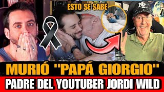 Muere Papa Giorgio Padre deL YOUTUBER Jordi Wild ESTO SE SABE Detalles de la muerte de Papá Giorgio [upl. by Aicilaanna]