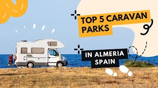 TOP 5 CARAVAN PARKS IN ALMERIA SPAIN [upl. by Elamaj]