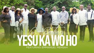 YESU KA WO HO FT EMMANUEL MENSAH  OSEI BOATENG [upl. by Marlee]