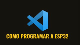 Como programar a ESP32 no Visual Studio Code VSCODE [upl. by Westbrook]